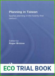 Planning in Taiwan: Spatial Planning in the Twenty-First Century (Routledge Research on Taiwan Series)