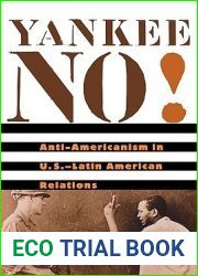Yankee No!: Anti-Americanism in U.S.-Latin American Relations