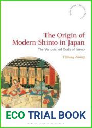 The Origin of Modern Shinto in Japan: The Vanquished Gods of Izumo (Bloomsbury Shinto Studies)