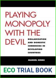 Playing Monopoly with the Devil: Dollarization and Domestic Currencies in Developing Countries (Council on Foreign Relations Book)