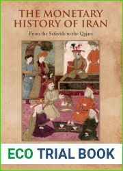 The Monetary History of Iran: From the Safavids to the Qajars (Iran and the Persianate World)