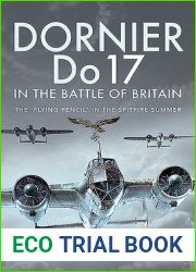 Dornier Do 17 in the Battle of Britain: The ‘Flying Pencil| in the Spitfire Summer