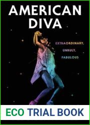 American Diva: Extraordinary, Unruly, Fabulous
