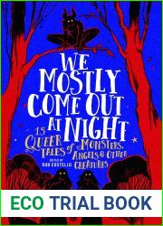 We Mostly Come Out At Night: 15 Queer Tales of Monsters, Angels and Other Creatures