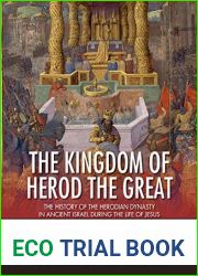 The Kingdom of Herod the Great: The History of the Herodian Dynasty in Ancient Israel During the Life of Jesus