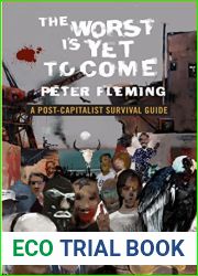 The Worst Is Yet to Come: A Post-Capitalist Survival Guide