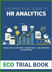 The Practical Guide to HR Analytics: Using Data to Inform, Transform, and Empower HR Decisions