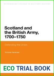 Scotland and the British Army, 1700-1750: Defending the Union (Bloomsbury Studies in Military History)