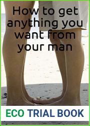 Get What You Want From Your Man: A Guide to Creating the Relationship You Deserve