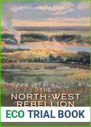 The North-West Rebellion: The History and Legacy of the Native American Uprising against Canada in the Late 19th Century