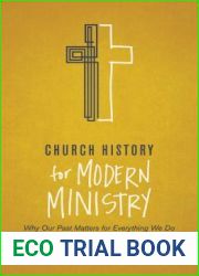 Church History for Modern Ministry: Why Our Past Matters for Everything We Do