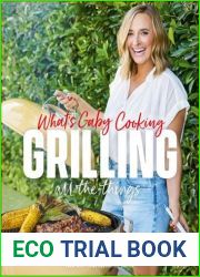 What|s Gaby Cooking: Grilling All the Things