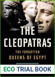 The Cleopatras: The Forgotten Queens of Egypt