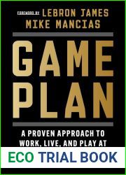 Game Plan: A Proven Approach to Work, Live, and Play at the Highest Level Possible-for as Long as Possible