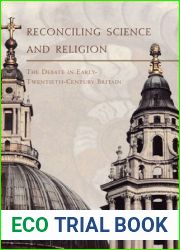 Reconciling Science and Religion: The Debate in Early-Twentieth-Century Britain (Science and Its Conceptual Foundations series)