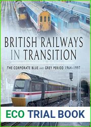 British Railways in Transition: The Corporate Blue and Grey Period, 1964-1997