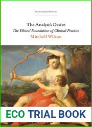 The Analyst|s Desire: The Ethical Foundation of Clinical Practice (Psychoanalytic Horizons)