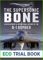The Supersonic Bone: A Development and Operational History of the B-1 Bomber