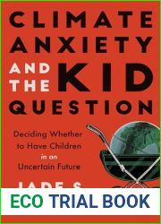 Climate Anxiety and the Kid Question: Deciding Whether to Have Children in an Uncertain Future