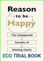Reason to Be Happy: Why Logical Thinking is the key to a better life