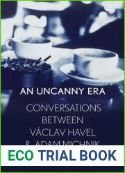 An Uncanny Era: Conversations between Vaclav Havel and Adam Michnik
