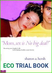 Mom, sex is NO big deal!: Becoming your daughter|s ally in developing a healthy sexual identity