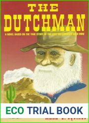 The Dutchman: A Novel Based on the True Story of the Lost Dutchman|s Gold Mine