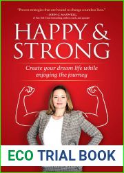 Happy and Strong: Create Your Dream Life while Enjoying the Journey