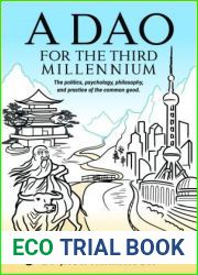 A Dao for the Third Millennium: The politics, psychology, philosophy, and practice of the common good.