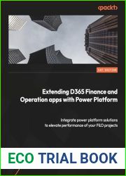 Extending Dynamics 365 Finance and Operations Apps with Power Platform: Integrate Power Platform solutions to maximize the efficiency of your Finance and Operations projects