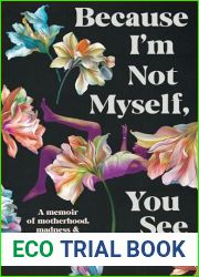 Because I|m Not Myself, You See: A Memoir of Motherhood, Madness and Coming Back From the Brink