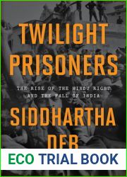 Twilight Prisoners: The Rise of the Hindu Right and the Fall of India