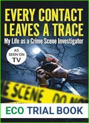 Every Contact Leaves a Trace: My Life as a Crime Scene Investigator