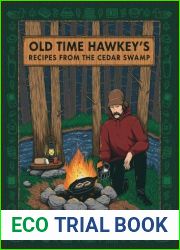 Old Time Hawkey|s Recipes from the Cedar Swamp: A Cookbook