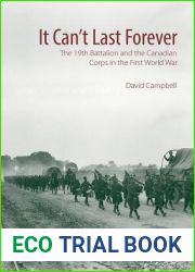It Can|t Last Forever: The 19th Battalion and the Canadian Corps in the First World War (Canadian Unit, Formation, and Command Histories, 3)