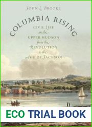 Columbia Rising: Civil Life on the Upper Hudson from the Revolution to the Age of Jackson (Published by the Omohundro Institute of Early American … and the University of North Carolina Press)