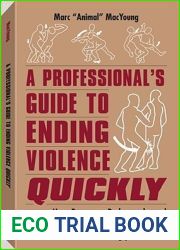 A Professional|s Guide to Ending Violence Quickly: How Bouncers, Bodyguards, and Other Security Professionals Handle Ugly Situations