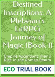 Destined Inscriptions: A Plebeian|s LitRPG Journey of Magic (Book 1): Empire Ascendant: Man|s Rise in the Roman Realm