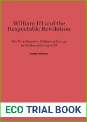 William III and the Respectable Revolution: The Part Played by William of Orange in the Revolution of 1688
