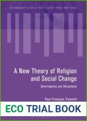 Towards a New Theory of Religion and Social Change: Sovereignties and Disruptions (Bloomsbury Studies in Religion, Space and Place)