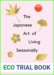 The Japanese Art of Living Seasonally: An invitation to celebrate every day