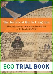 The Indies of the Setting Sun: How Early Modern Spain Mapped the Far East as the Transpacific West