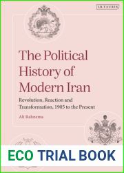 The Political History of Modern Iran: Revolution, Reaction and Transformation, 1905 to the Present