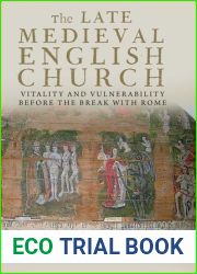 The Late Medieval English Church: Vitality and Vulnerability Before the Break with Rome