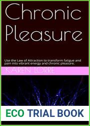 Chronic Pleasure: Use the Law of Attraction to Transform Fatigue and Pain into Vibrant Energy