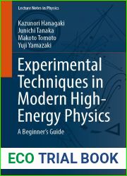 Experimental Techniques in Modern High-Energy Physics: A Beginner|s Guide (Lecture Notes in Physics Book 1001)