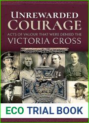 Unrewarded Courage: Acts of Valour that Were Denied the Victoria Cross