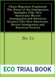 Chain Migration Explained: The Power of the Immigration Multiplier (The New Americans: Recent Immigration and American Society) (The New Americans: Recent Immigration and American Society)