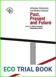 Orthodox Christianity and Modern Science: Past, Present and Future (Science and Orthodox Christianity, 3)