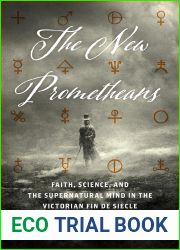 The New Prometheans: Faith, Science, and the Supernatural Mind in the Victorian Fin de Siecle